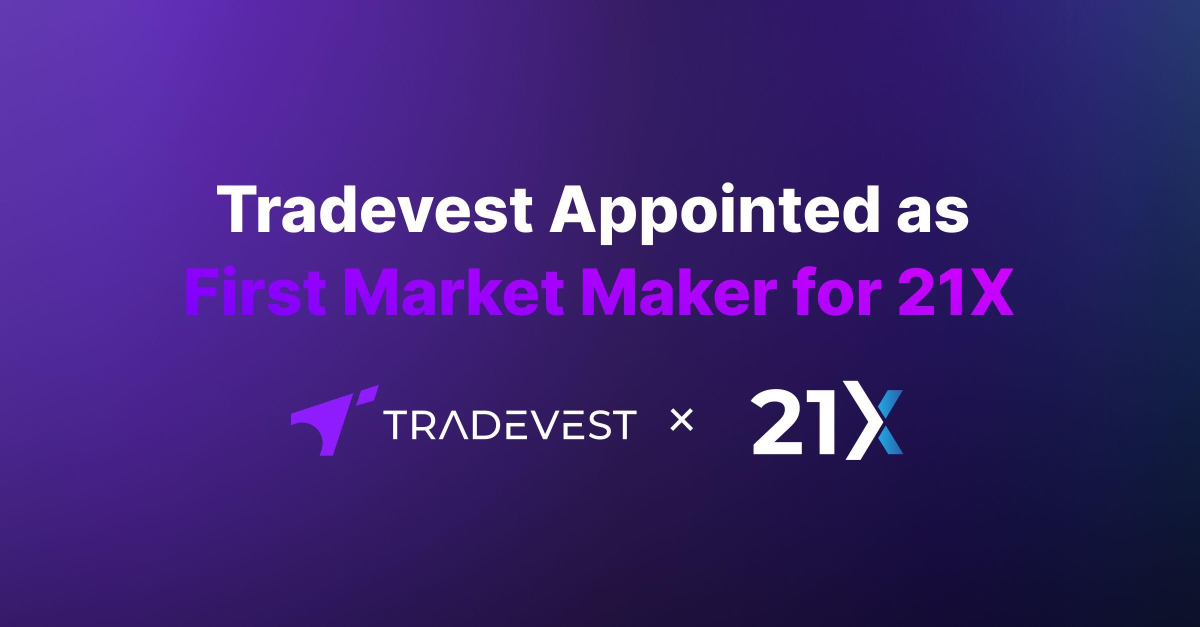 Tradevest Appointed as a Market Maker on the 21X
Digital Asset Exchange
